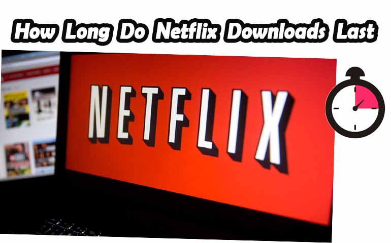 netflix downloads last