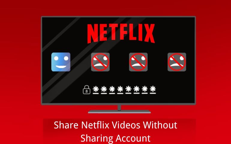 share netflix videos without sharing account
